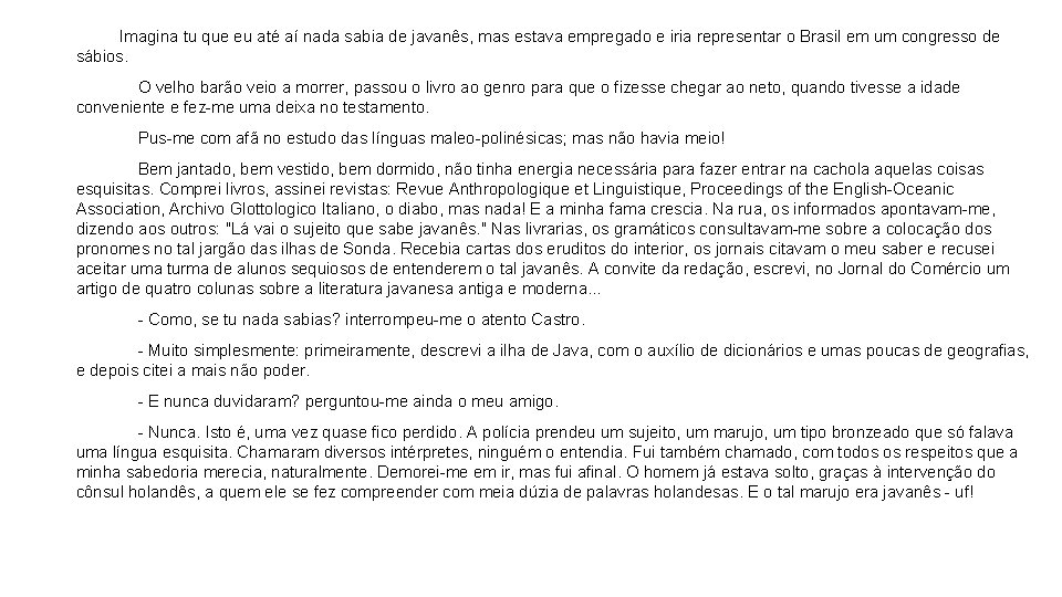 Imagina tu que eu até aí nada sabia de javanês, mas estava empregado e