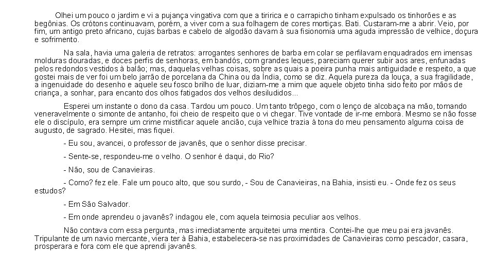 Olhei um pouco o jardim e vi a pujança vingativa com que a tiririca