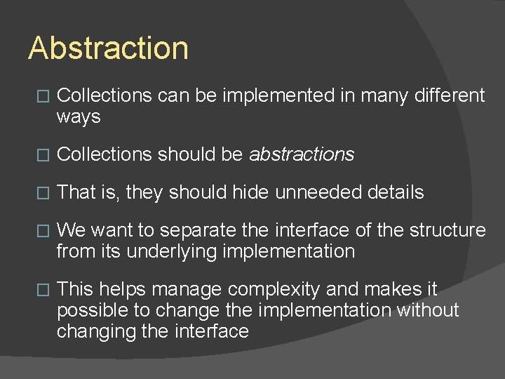 Abstraction � Collections can be implemented in many different ways � Collections should be Abstraction � Collections can be implemented in many different ways � Collections should be