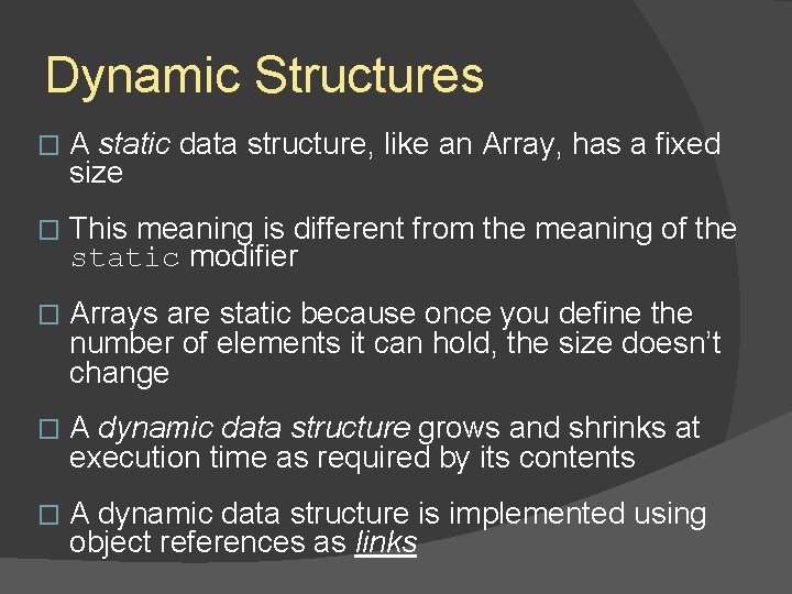 Dynamic Structures � A static data structure, like an Array, has a fixed size Dynamic Structures � A static data structure, like an Array, has a fixed size
