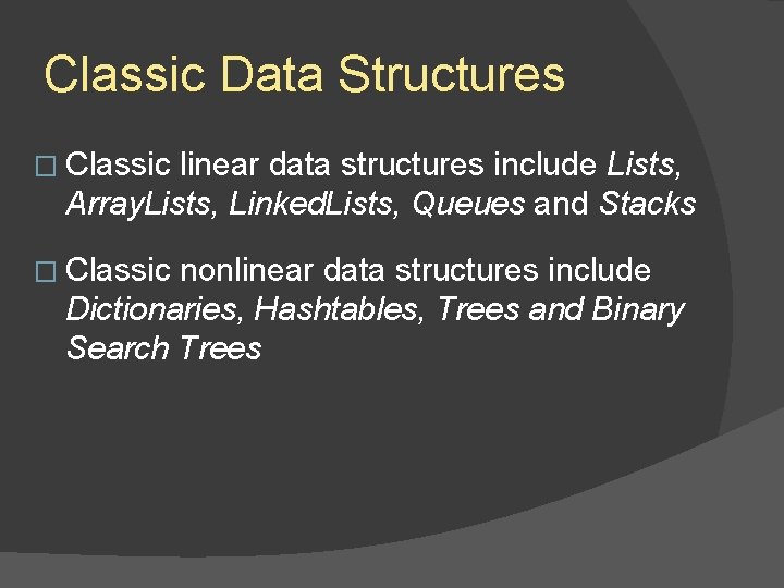 Classic Data Structures � Classic linear data structures include Lists, Array. Lists, Linked. Lists, Classic Data Structures � Classic linear data structures include Lists, Array. Lists, Linked. Lists,