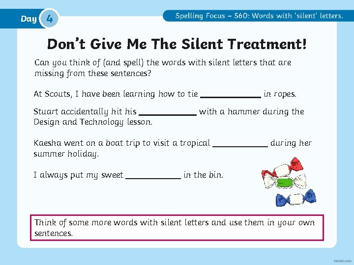 Day 4 Don’t Give Me The Silent Treatment! Can you think of (and spell)