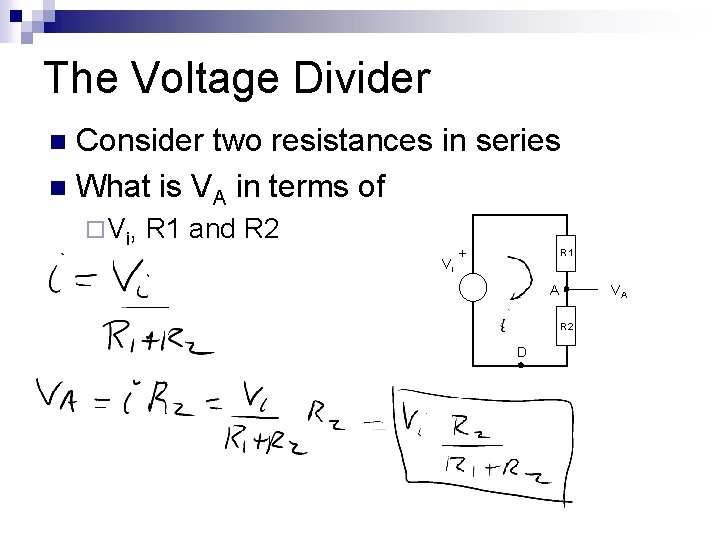 The Voltage Divider Consider two resistances in series n What is VA in terms