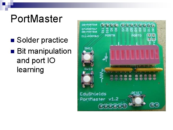 Port. Master Solder practice n Bit manipulation and port IO learning n 