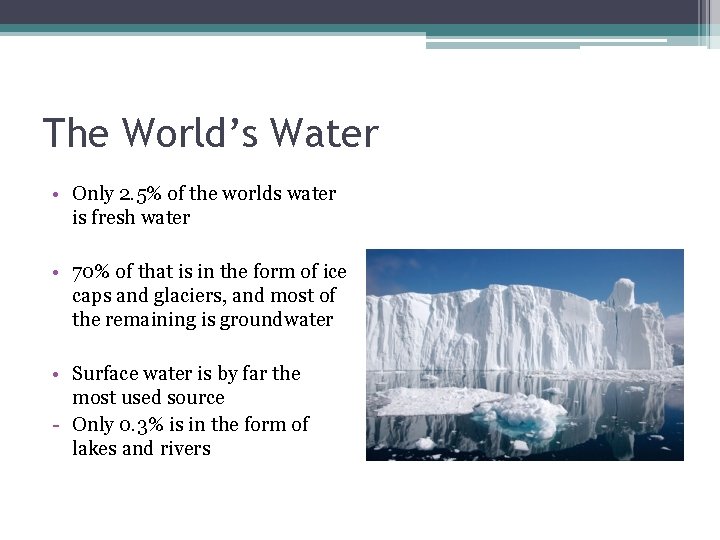 The World’s Water • Only 2. 5% of the worlds water is fresh water