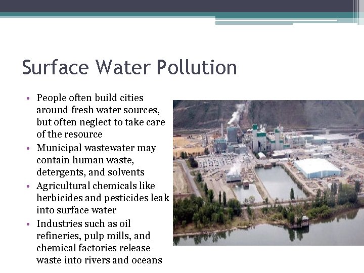 Surface Water Pollution • People often build cities around fresh water sources, but often