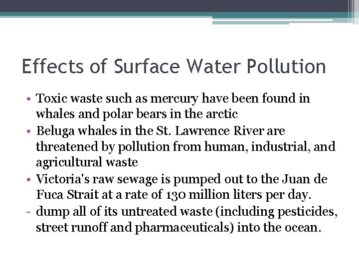 Effects of Surface Water Pollution • Toxic waste such as mercury have been found