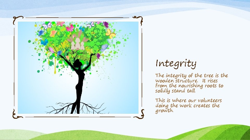 Integrity The integrity of the tree is the wooden structure. It rises from the