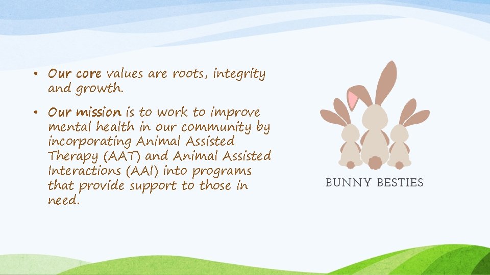  • Our core values are roots, integrity and growth. • Our mission is