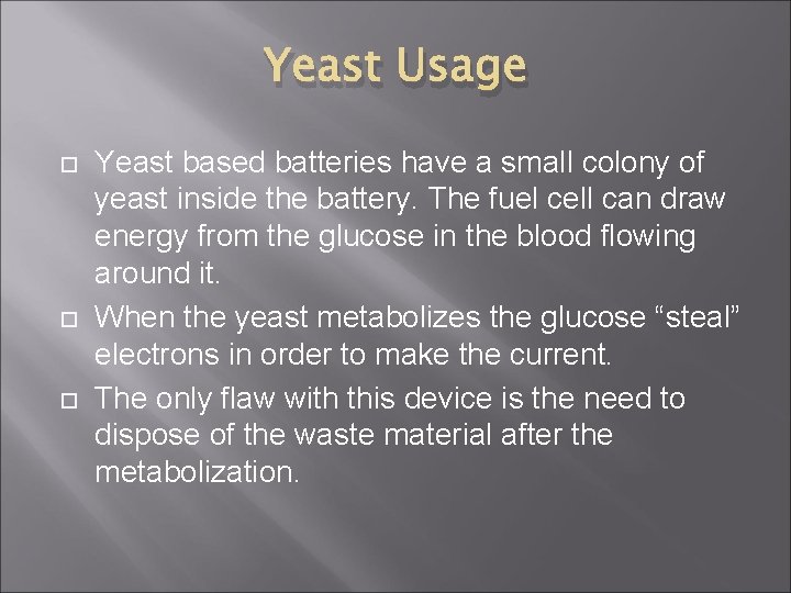 Yeast Usage Yeast based batteries have a small colony of yeast inside the battery.