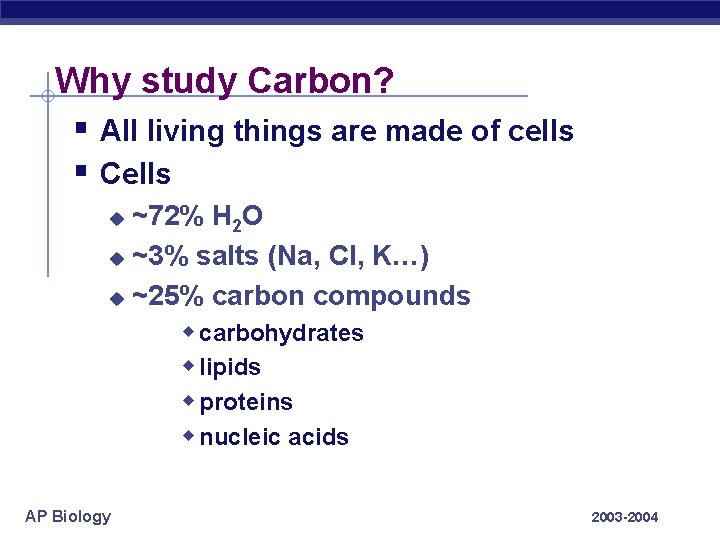 Why study Carbon? § All living things are made of cells § Cells ~72%