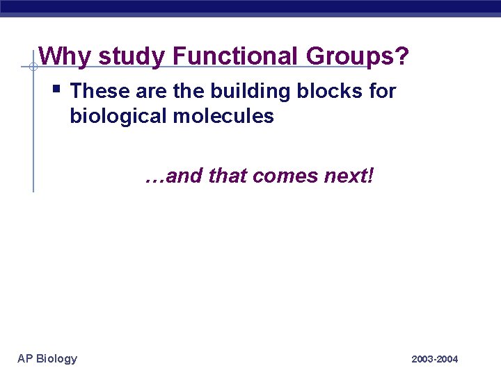 Why study Functional Groups? § These are the building blocks for biological molecules …and