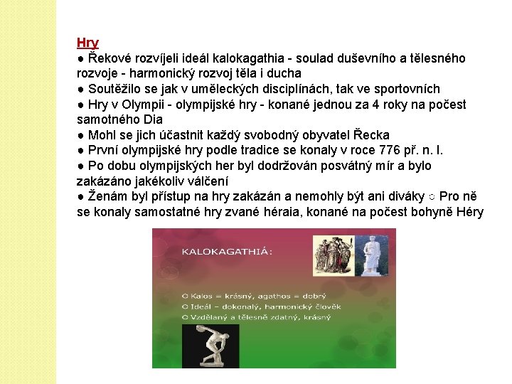 Hry ● Řekové rozvíjeli ideál kalokagathia - soulad duševního a tělesného rozvoje - harmonický