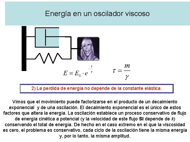 Energía en un oscilador viscoso 2) La perdida de energía no depende de la