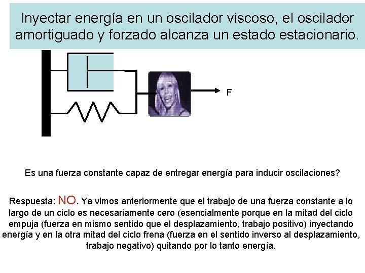 Inyectar energía en un oscilador viscoso, el oscilador amortiguado y forzado alcanza un estado