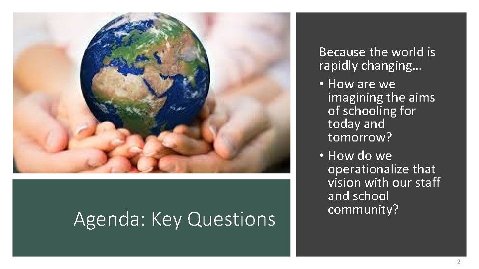 Agenda: Key Questions Because the world is rapidly changing… • How are we imagining