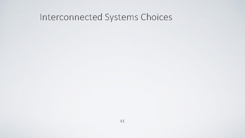 Interconnected Systems Choices ‹‹ 