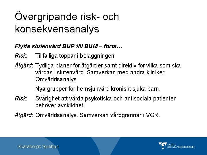 Övergripande risk- och konsekvensanalys Flytta slutenvård BUP till BUM – forts… Risk: Tillfälliga toppar