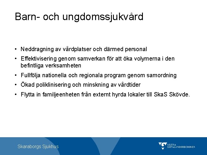 Barn- och ungdomssjukvård • Neddragning av vårdplatser och därmed personal • Effektivisering genom samverkan