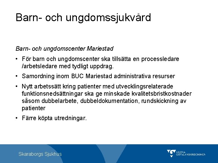 Barn- och ungdomssjukvård Barn- och ungdomscenter Mariestad • För barn och ungdomscenter ska tillsätta