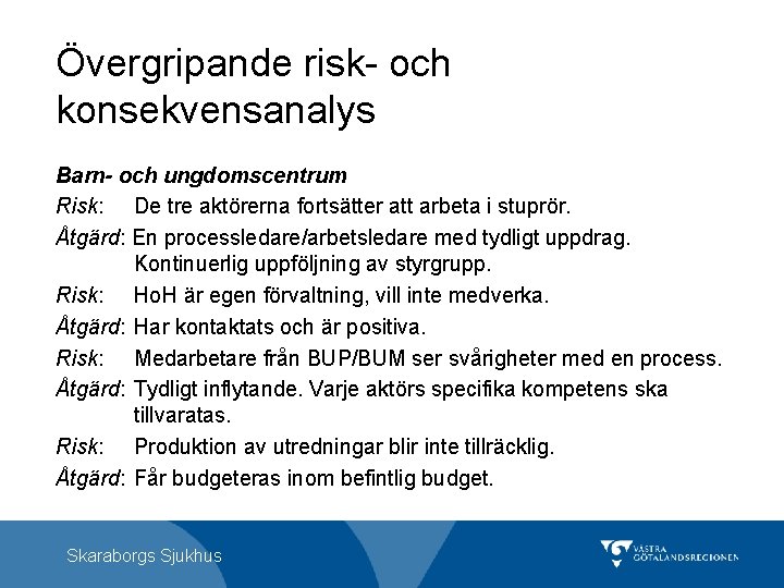 Övergripande risk- och konsekvensanalys Barn- och ungdomscentrum Risk: De tre aktörerna fortsätter att arbeta