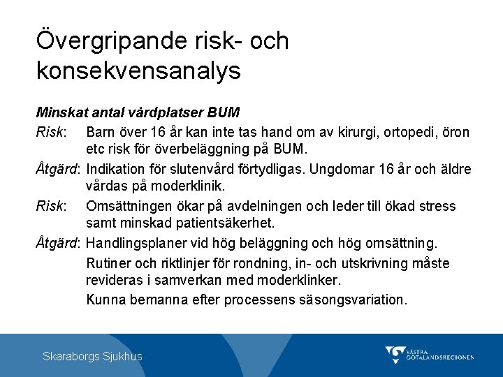 Övergripande risk- och konsekvensanalys Minskat antal vårdplatser BUM Risk: Barn över 16 år kan