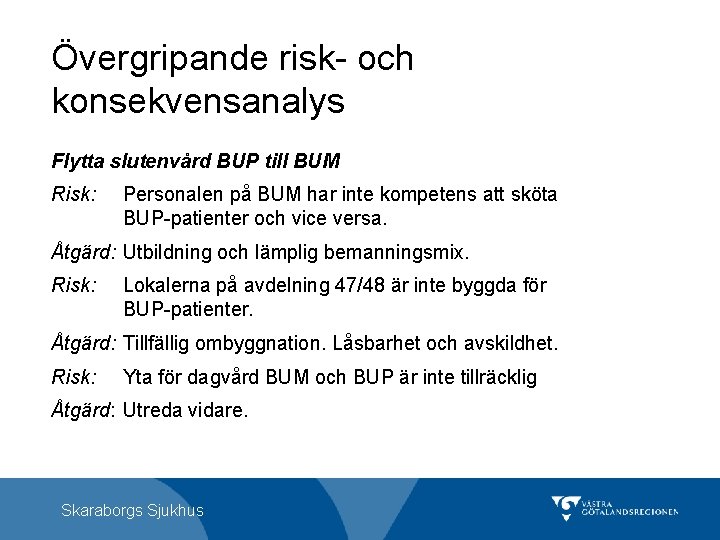 Övergripande risk- och konsekvensanalys Flytta slutenvård BUP till BUM Risk: Personalen på BUM har