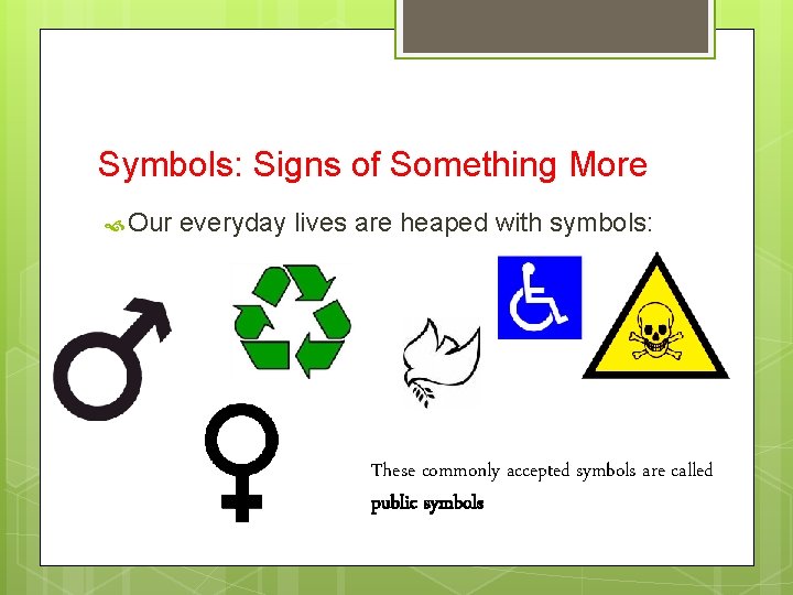 Symbols: Signs of Something More Our everyday lives are heaped with symbols: These commonly
