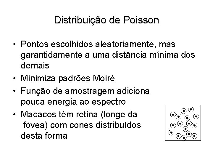 Distribuição de Poisson • Pontos escolhidos aleatoriamente, mas garantidamente a uma distância mínima dos