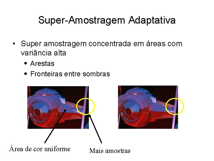 Super-Amostragem Adaptativa • Super amostragem concentrada em áreas com variância alta w Arestas w