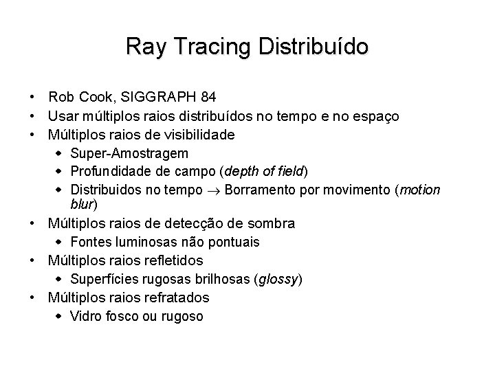 Ray Tracing Distribuído • Rob Cook, SIGGRAPH 84 • Usar múltiplos raios distribuídos no