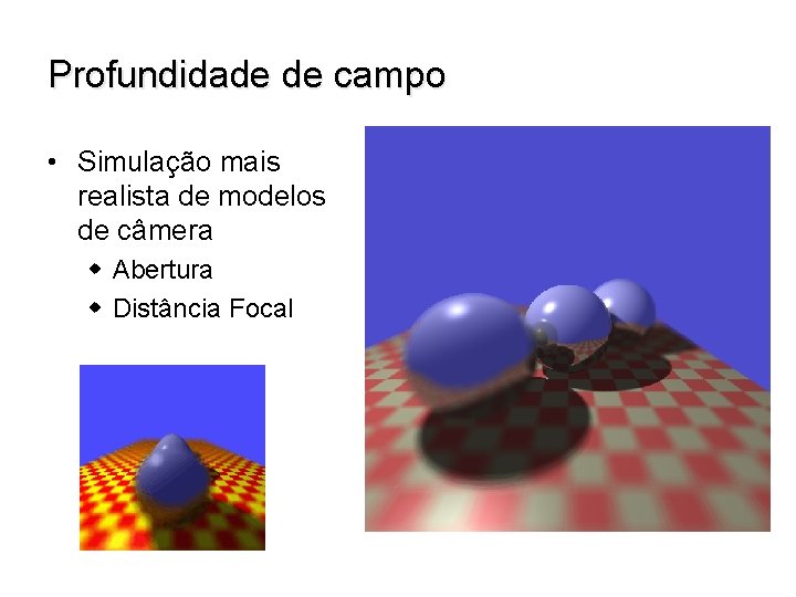 Profundidade de campo • Simulação mais realista de modelos de câmera w Abertura w