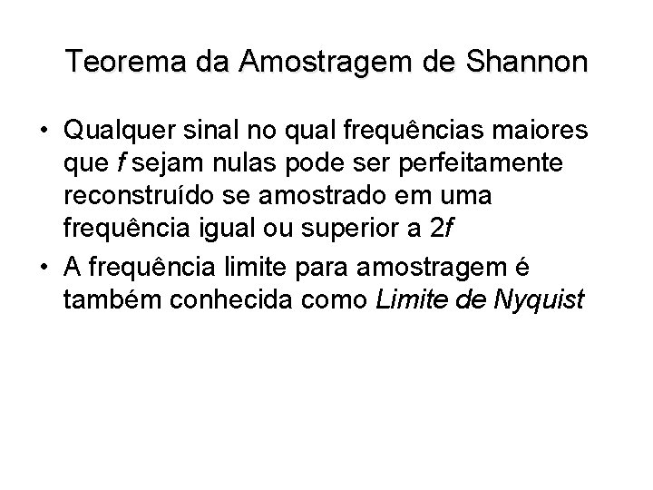 Teorema da Amostragem de Shannon • Qualquer sinal no qual frequências maiores que f