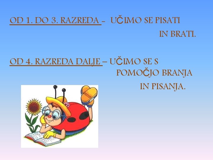 OD 1. DO 3. RAZREDA - UČIMO SE PISATI IN BRATI. OD 4. RAZREDA