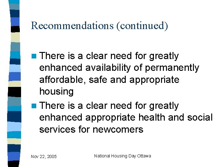Recommendations (continued) n There is a clear need for greatly enhanced availability of permanently