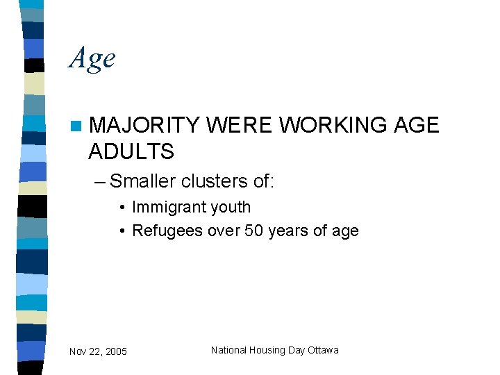 Age n MAJORITY WERE WORKING AGE ADULTS – Smaller clusters of: • Immigrant youth