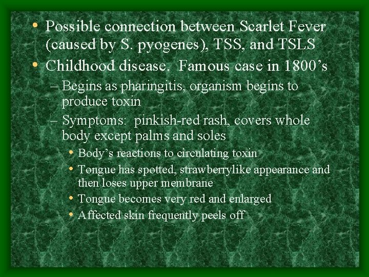  • Possible connection between Scarlet Fever (caused by S. pyogenes), TSS, and TSLS