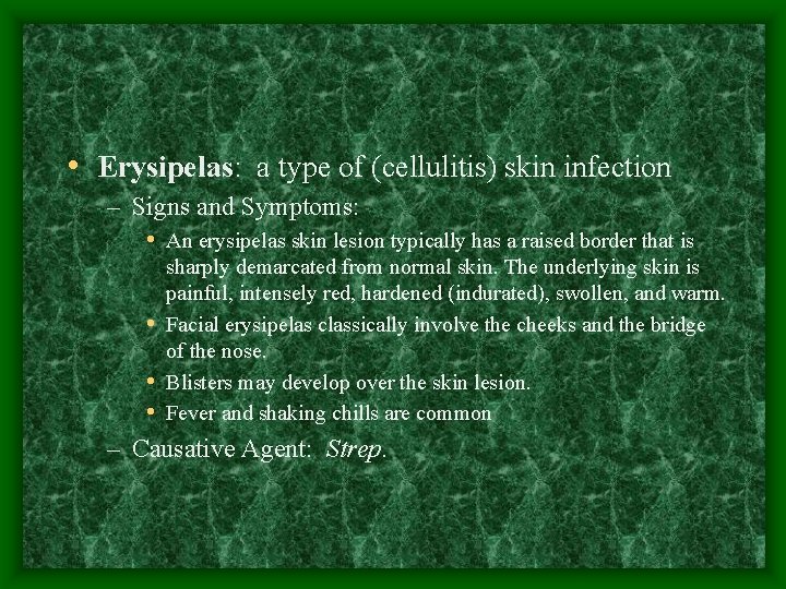  • Erysipelas: a type of (cellulitis) skin infection – Signs and Symptoms: •