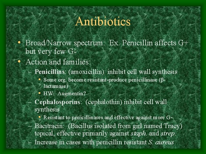 Antibiotics • Broad/Narrow spectrum: Ex. Penicillin affects G+ but very few G • Action