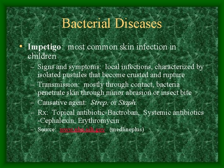 Bacterial Diseases • Impetigo: most common skin infection in children – Signs and symptoms: