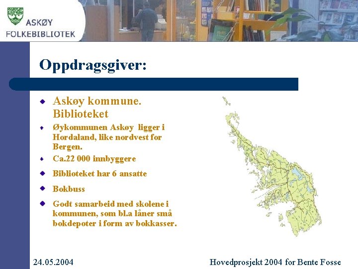Oppdragsgiver: Askøy kommune. Biblioteket Øykommunen Askøy ligger i Hordaland, like nordvest for Bergen. Ca.