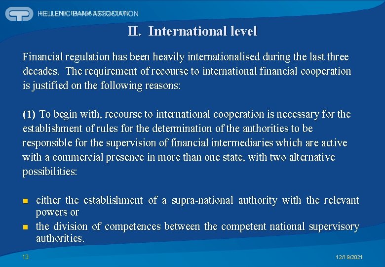 HELLENIC BANK ASSOCIATION II. International level Financial regulation has been heavily internationalised during the