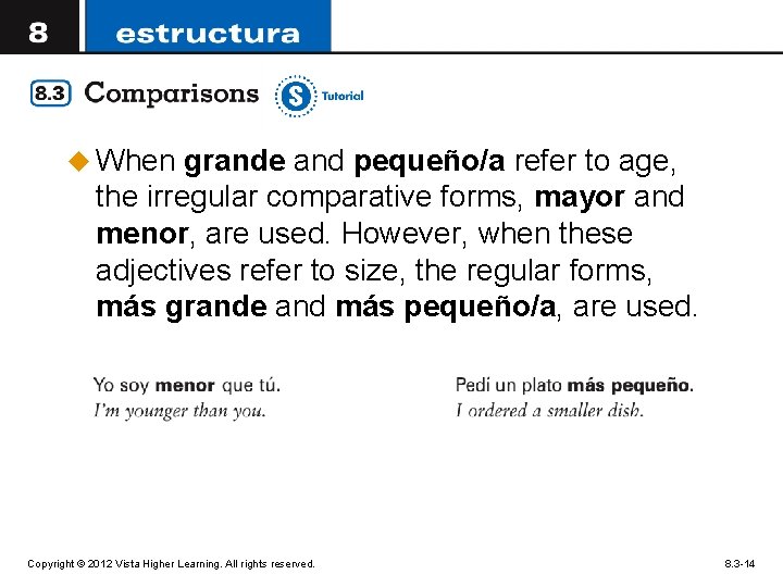 u When grande and pequeño/a refer to age, the irregular comparative forms, mayor and