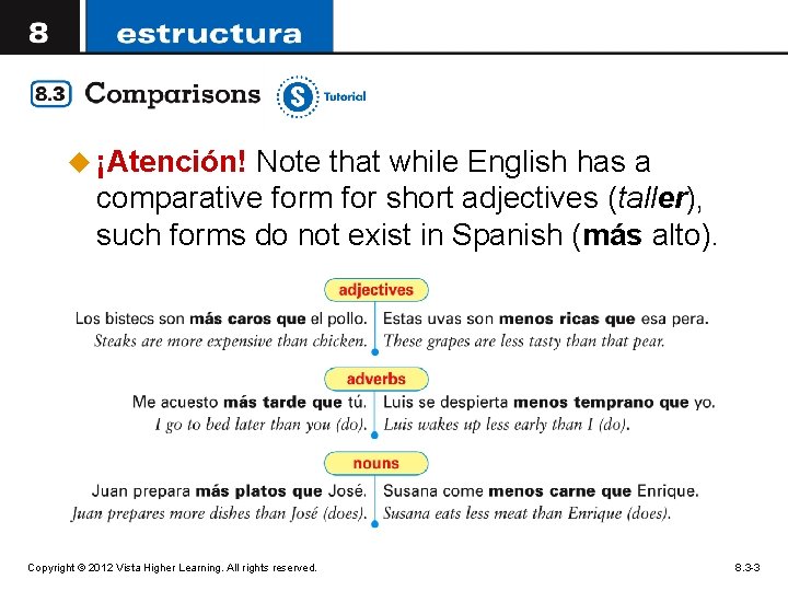 u ¡Atención! Note that while English has a comparative form for short adjectives (taller),