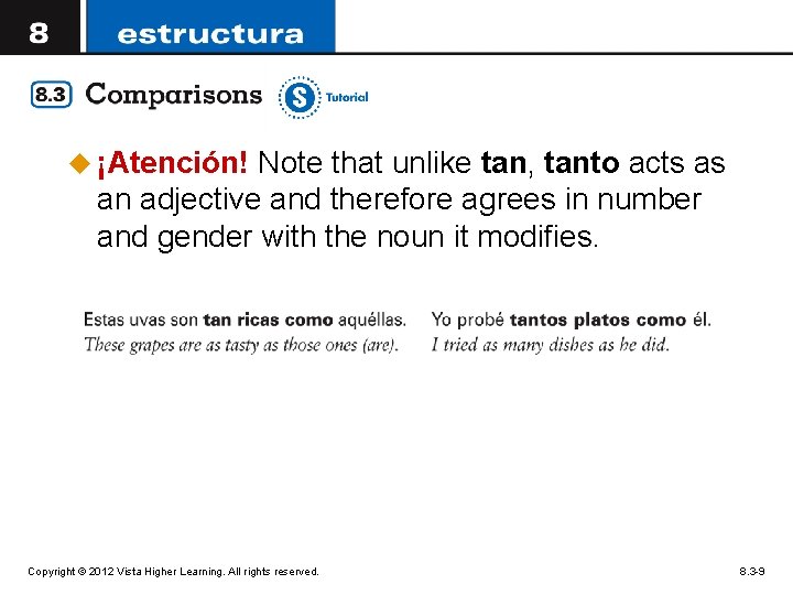 u ¡Atención! Note that unlike tan, tanto acts as an adjective and therefore agrees