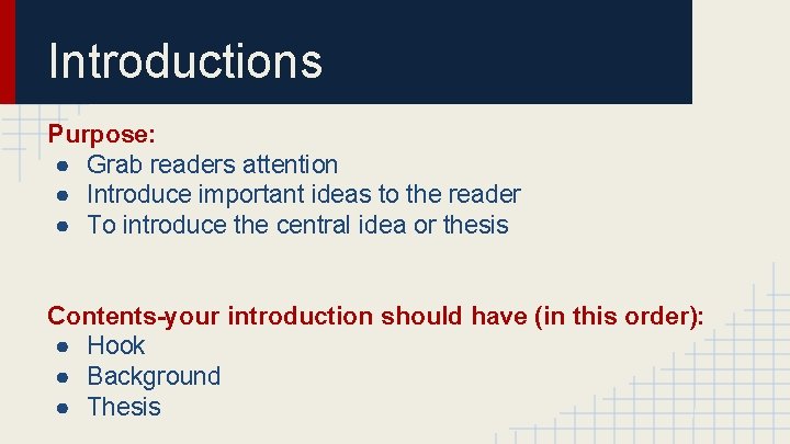 Introductions Purpose: ● Grab readers attention ● Introduce important ideas to the reader ●