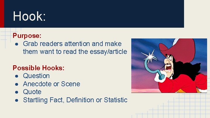 Hook: Purpose: ● Grab readers attention and make them want to read the essay/article