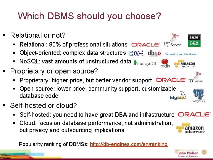 Which DBMS should you choose? § Relational or not? § Relational: 90% of professional