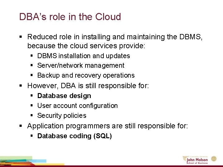 DBA’s role in the Cloud § Reduced role in installing and maintaining the DBMS,