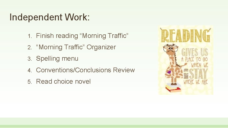 Independent Work: 1. Finish reading “Morning Traffic” 2. “Morning Traffic” Organizer 3. Spelling menu